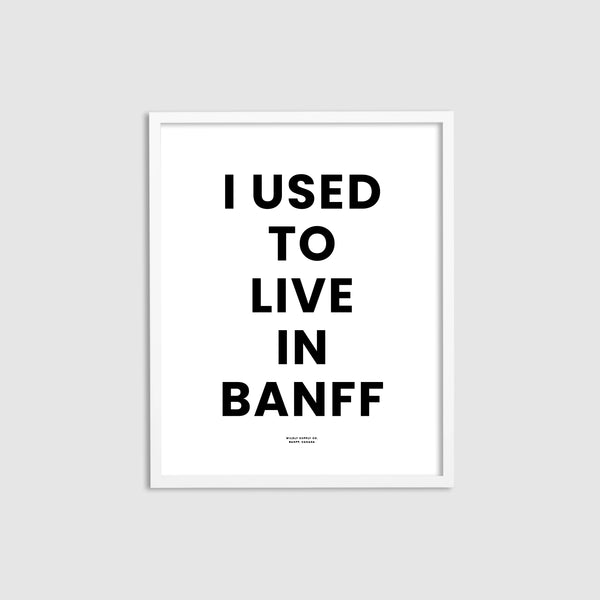 I used to live in Banff Print