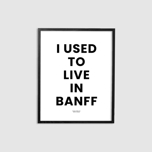 I used to live in Banff Print