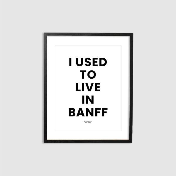 I used to live in Banff Print