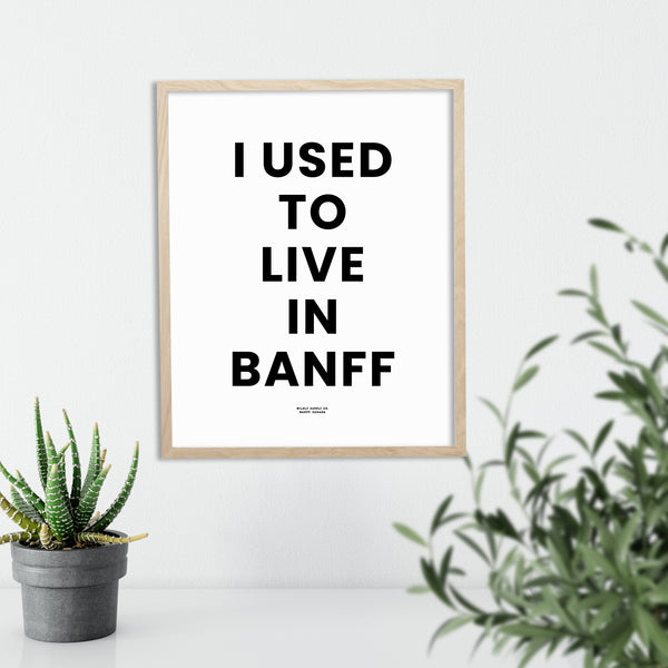 I used to live in Banff Print