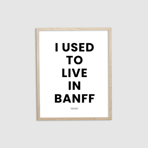 I used to live in Banff Print